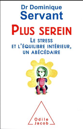 Couverture du livre « Plus serein ; le stress et l'équilibre intérieur, un abécédaire » de Dominique Servant aux éditions Odile Jacob