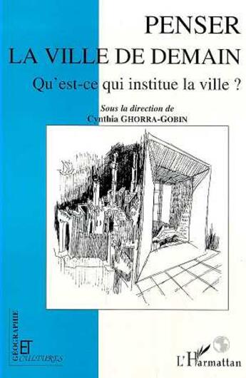 Couverture du livre « Penser la ville de demain ; qu'est-ce qui institue la ville ? » de Cynthia Ghorra-Gobin aux éditions L'harmattan