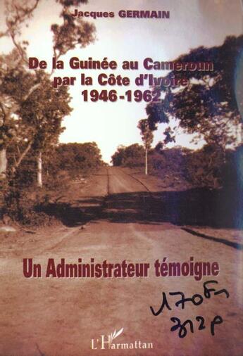 Couverture du livre « De la guinee au cameroun par la cote d'ivoire 1946-1962 - un administrateur temoigne » de Jacques Germain aux éditions L'harmattan