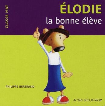 Couverture du livre « Elodie la bonne élève » de Bertrand Philippe aux éditions Actes Sud