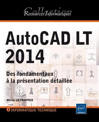Couverture du livre « AutoCAD LT 2014 ; des fondamentaux à la présentation détaillée » de Olivier Le Frapper aux éditions Eni