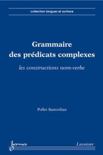 Couverture du livre « Grammaire des predicats complexes les constructions nomverbe collection langues et syntaxe » de Samvelian aux éditions Hermes Science Publications