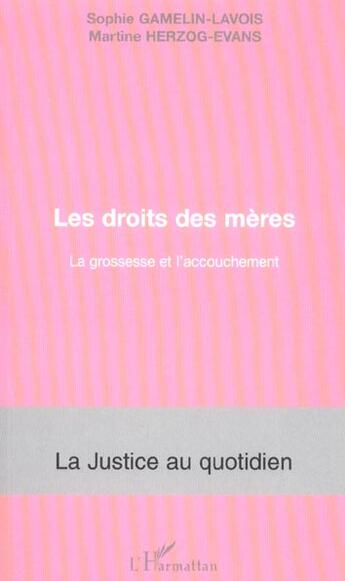 Couverture du livre « Les droits des mères : La grossesse et l'accouchement » de Martine Herzog-Evans et Sophie Gamelin-Lavois aux éditions L'harmattan