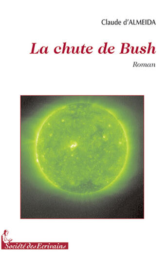 Couverture du livre « La chute de bush » de Claude D Almeida aux éditions Societe Des Ecrivains