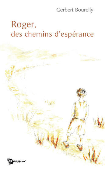 Couverture du livre « Roger, des chemins d'espérance » de Gerbert Bourelly aux éditions Publibook