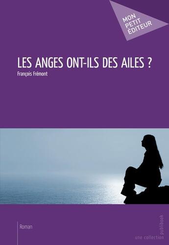 Couverture du livre « Les anges ont-ils des ailes ? » de Fremont Francois aux éditions Publibook