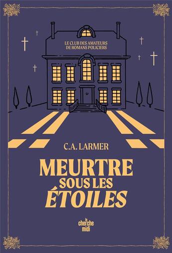 Couverture du livre « Le club des amateurs de romans policiers Tome 3 : Meurtre sous les étoiles » de C. A. Larmer aux éditions Cherche Midi