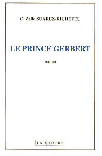 Couverture du livre « LE PRINCE GERBERT » de Suarez-Richefeu C. Z aux éditions La Bruyere