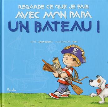 Couverture du livre « Regarde ce que je fais avec mon papa/un bateau ! » de  aux éditions Piccolia