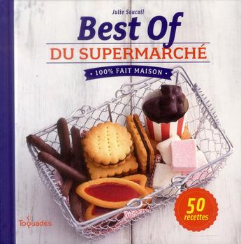 Couverture du livre « Best of du supermarché ; 100% fait maison » de Julie Soucail aux éditions First