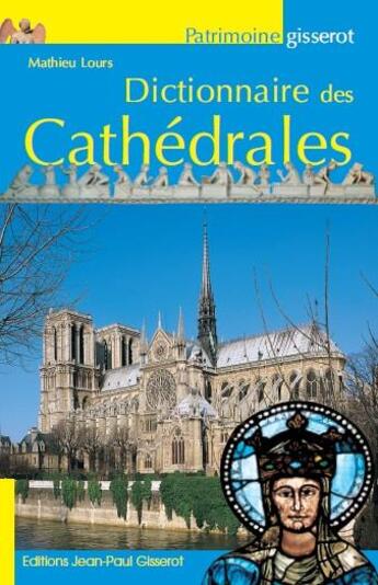 Couverture du livre « Dictionnaire des cathédrales » de Mathieu Lours aux éditions Gisserot