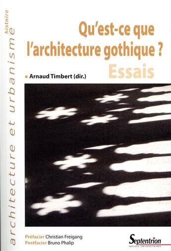 Couverture du livre « Qu'est-ce que l'architecture gothique - essais. prefacier christian freigang - postfacier bruno phal » de Arnaud Timbert aux éditions Pu Du Septentrion