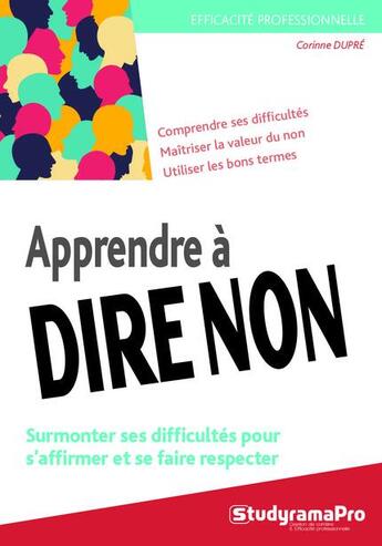 Couverture du livre « Apprendre à dire non ; surmonter ses difficultés pour s'affirmer et se faire respecter » de Corinne Dupre aux éditions Studyrama