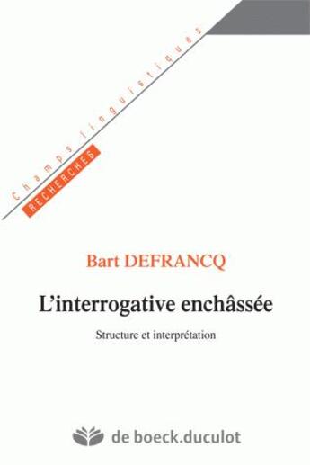 Couverture du livre « L'interrogative enchassee - structure et interpretation » de Bart Defrancq aux éditions De Boeck Superieur