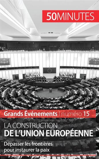 Couverture du livre « La construction de l'Union européenne ; dépasser les frontières pour instaurer la paix » de Mettra/50 Minutes aux éditions 50minutes.fr