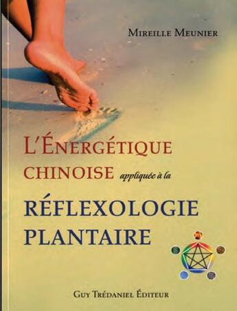 Couverture du livre « L'énergétique chinoise ; appliquée à la réflexologie plantaire » de Mireille Meunier aux éditions Guy Trédaniel