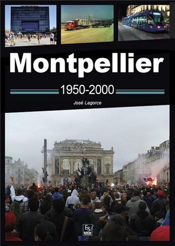 Couverture du livre « Montpellier 1950-2000 » de José Lagorce aux éditions Editions Sutton