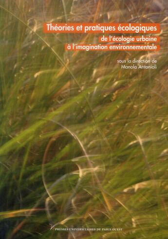 Couverture du livre « Théories et pratiques écologiques ; de l'écologie urbaine à l'imagination environnementale... » de Alain Milon et Manola Antonioli aux éditions Pu De Paris Nanterre