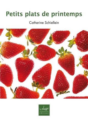 Couverture du livre « Petits plats de printemps » de Catherine Schiellein aux éditions La Plage