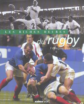Couverture du livre « Les Riches Heures Du Rugby » de Francois Duboisset aux éditions Mango