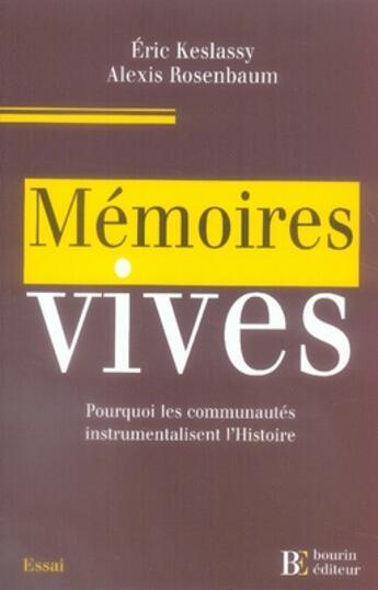 Couverture du livre « Mémoires vives ; pourquoi les communautés instrumentalisent l'histoire » de Alexis Rosenbaum et Eric Kesslassy aux éditions Les Peregrines