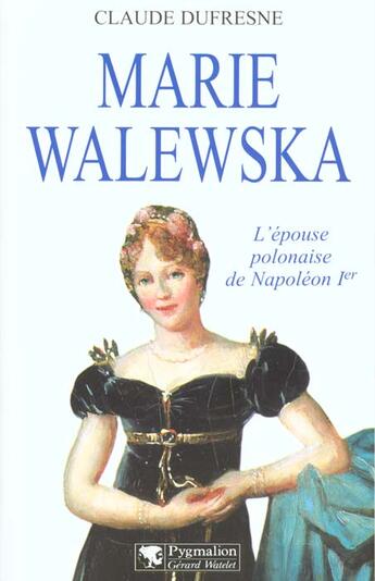 Couverture du livre « Marie walewska » de Claude Dufresne aux éditions Pygmalion