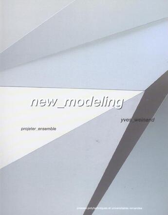 Couverture du livre « New modeling - projeter ensemble » de Yves Weinand aux éditions Ppur