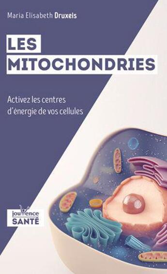 Couverture du livre « Les mitochondries ; activez les centres d'énergie de vos cellules » de Maria Elisabeth Druxeis aux éditions Jouvence