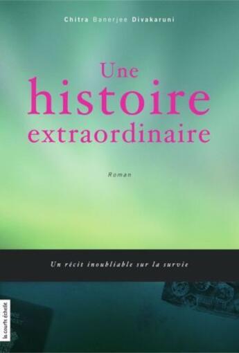 Couverture du livre « Une histoire extraordinaire » de Chitra-Banerjee Divakaruni aux éditions La Courte Echelle