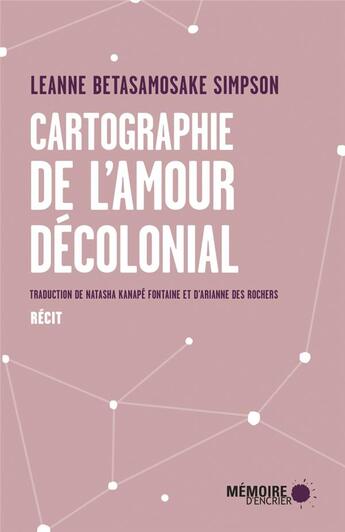 Couverture du livre « Cartographie de l'amour décolonial » de Leanne Betasamosake Simpson aux éditions Memoire D'encrier