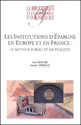 Couverture du livre « Les institutions d'épargne en Europe et en France : Le secteur public et mutualiste » de Merieux/Mentre aux éditions Association D'economie Financiere