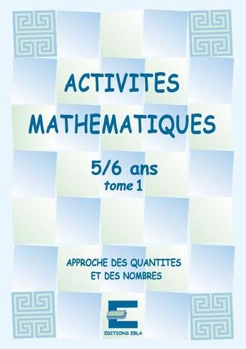 Couverture du livre « Activités mathématiques pour les 5/6 ans t.1 » de Laurence Deguilloux et Linda Carboni aux éditions Ebla