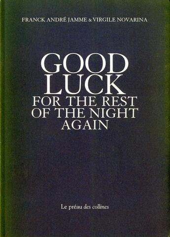 Couverture du livre « Good luck for the rest of the night again » de Virgile Novarina et Franck Andre Jamme aux éditions Le Preau Des Collines