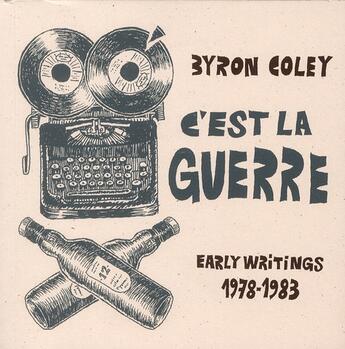 Couverture du livre « C'est la guerre ; early writings 1897-1983 » de Byron Coley aux éditions L'oie De Cravan