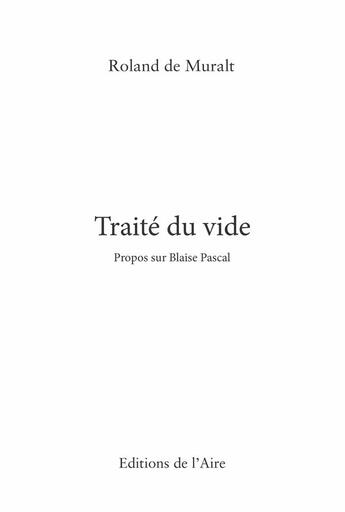 Couverture du livre « Traité du vide ; propos sur Blaise Pascal » de Roland De Muralt aux éditions Éditions De L'aire