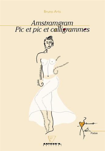 Couverture du livre « Amstramgram Pic et pic et calligrammes » de Bruno Arts aux éditions Arthur'r