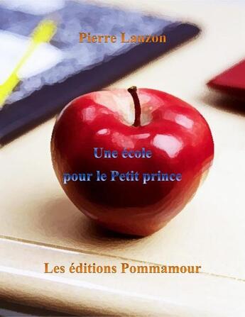 Couverture du livre « Une école pour le petit prince » de Pierre Lauzon aux éditions Editions Pommamour