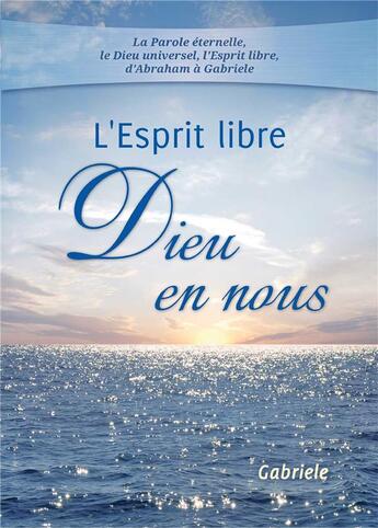 Couverture du livre « L'Esprit libre : Dieu en nous » de Gabriele Von Wurzburg aux éditions Editions Gabriele - La Parole