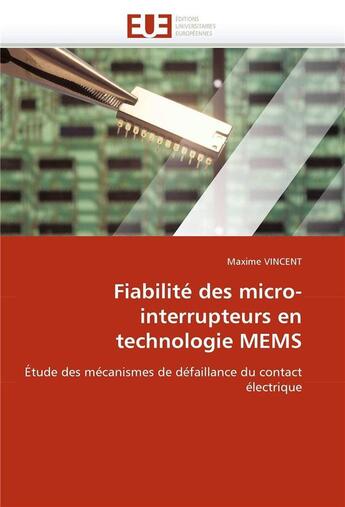 Couverture du livre « Fiabilité des micro-interrupteurs en technicologie MEMS ; études des mécanismes de défaillance du contact électrique » de Maxime Vincent aux éditions Editions Universitaires Europeennes