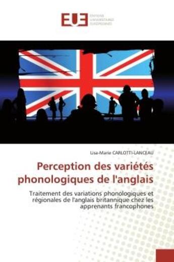 Couverture du livre « Perception des varietes phonologiques de l'anglais - traitement des variations phonologiques et regi » de Carlotti-Lanceau L-M aux éditions Editions Universitaires Europeennes