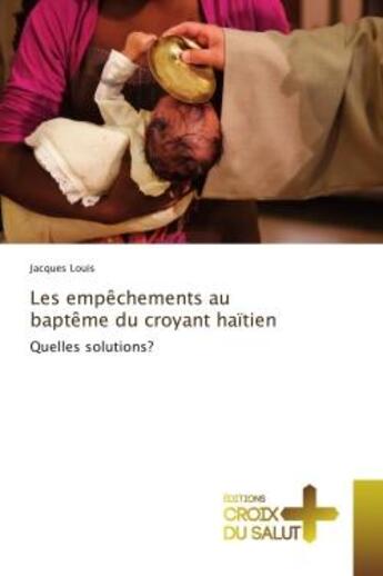 Couverture du livre « Les empêchements au baptême du croyant haïtien » de Jacques Louis aux éditions Croix Du Salut