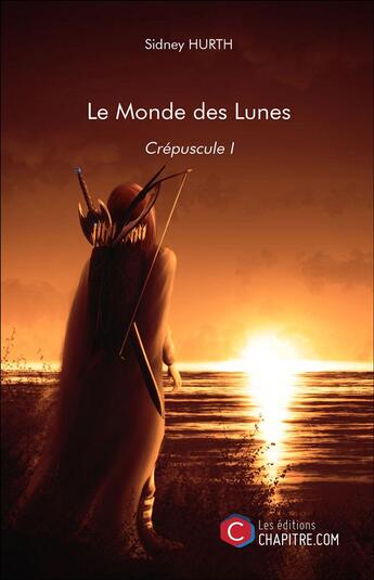 Couverture du livre « Le monde des lunes t.1 ; crépuscule » de Sidney Hurth aux éditions Chapitre.com