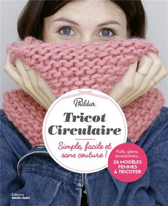 Couverture du livre « Tricot circulaire phildar, simple, facile et sans couture ! - pulls, gilets, accessoires... 26 model » de  aux éditions Marie-claire