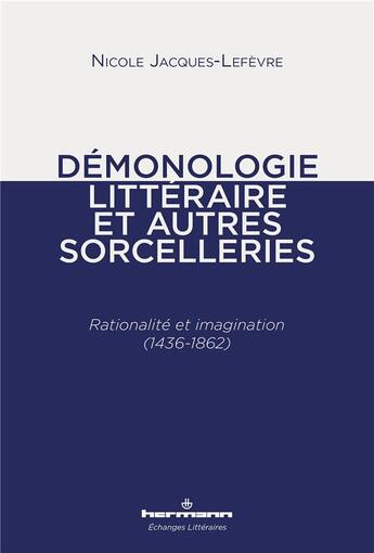 Couverture du livre « Démonologie littéraire et autres sorcelleries : rationalité et imagination (1436-1862) » de Nicole Jacques-Lefevre aux éditions Hermann