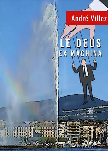 Couverture du livre « Le deus ex machina » de Andre Villez aux éditions Le Lys Bleu