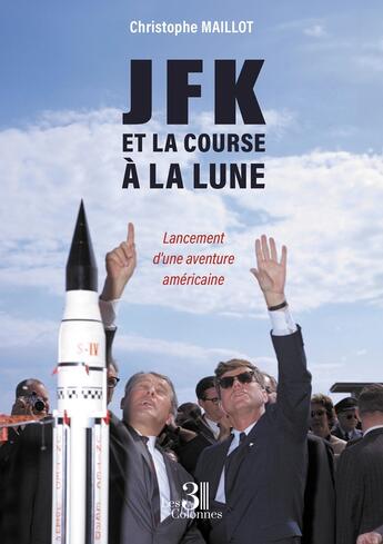 Couverture du livre « JFK et la course à la Lune : Lancement d'une aventure américaine » de Christophe Maillot aux éditions Les Trois Colonnes