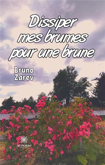 Couverture du livre « Dissiper mes brumes pour une brune » de Bruno Zarev aux éditions Le Lys Bleu