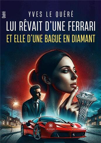 Couverture du livre « Lui rêvait d'une Ferrari et elle d'une bague en diamant » de Le Quere Yves aux éditions Le Lys Bleu