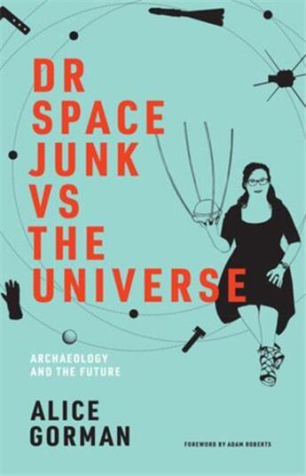 Couverture du livre « Dr space junk vs the universe : archaeology and the future » de Gorman Alice aux éditions Mit Press