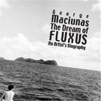 Couverture du livre « George maciunas the dream of fluxus an artist's biography » de Thomas Kellein aux éditions Thames & Hudson